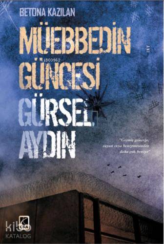  Müebbedin Güncesi | Gürsel Aydın | Abdullah Yusufoğlu | Ömer Faruk Yıldız | Hasan Güler | Mehdi Yılmaz | Çıra Yayınları | 9786257009409 | 