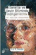  Sanatta ve Beyin Biliminde İndirgemecilik İki Kültür Arasında Köprü Kurmak | Eric R Kandel | Mehmet Doğan | Koç Üniversitesi Yayınları | 9786057685414 | 