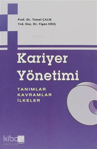  Kariyer Yönetimi Tanımlar Kavramlar İlkeler | Kariyer Yönetimi Tanımlar Kavramlar İlkeler | Temel Çalık | Gazi Kitabevi | 9799756009795 