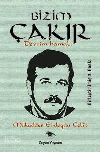  Bizim Çakır Devrim Hamalı | Mukaddes Erdoğdu Çelik | Ceylan Yayınları | 9789756304457 | 