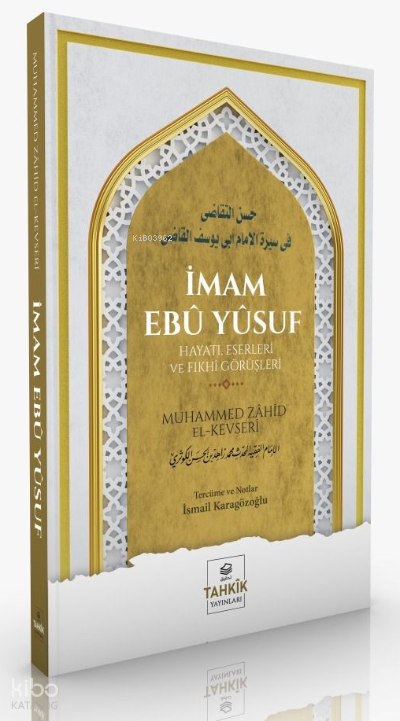 İmam Ebû Yûsuf Hayatı Eserleri Ve Fıkhî Görüşleri | İmam Ebû Yûsuf Hayatı Eserleri Ve Fıkhî Görüşleri | Muhammed Zahid el Kevseri | İsmail Karagözoğlu | Tahkîk Yayınları | 9786257138956 