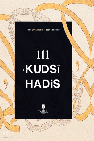  111 Kudsi Hadis | 111 Kudsi Hadis | Mehmet Yaşar Kandemir | Tahlil Yayınları | 9786057850478 