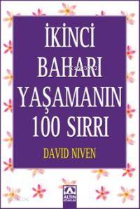  İkinci Baharı Yaşamanın 100 Sırrı | İkinci Baharı Yaşamanın 100 Sırrı | David Niven | Fatoş Dilber | Altın Kitaplar | 9789752108189 