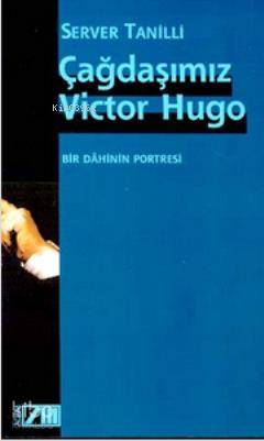  Çağdaşımız Victor Hugo Bir Dahinin Portresi | Server Tanilli | Zeynep Ardağ | Adam Yayınları | 9789754187205 | 