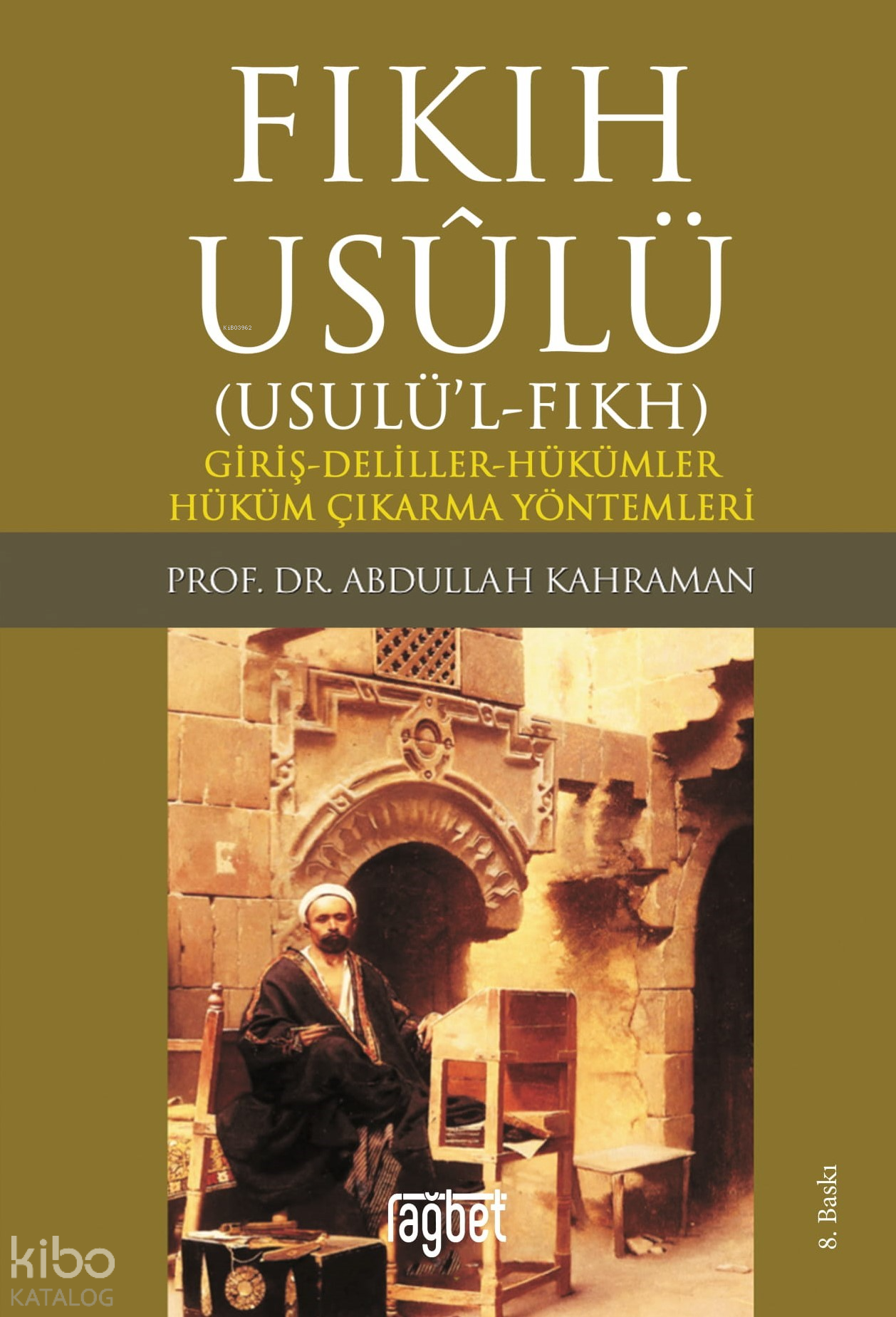  Fıkıh Usulü Fıkıh Usulü Giriş Deliller Hükümler Hüküm Çıkarma Yöntemleri | Fıkıh Usulü Fıkıh Usulü Giriş Deliller Hükümler Hüküm Çıkarma Yöntemleri | Abdullah Kahraman | Rağbet Yayınları | 9786054074686 