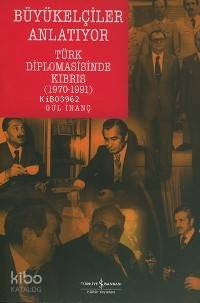  Büyükelçiler Anlatıyor Türk Diplomasisinde Kıbrıs (1970 1991) | Büyükelçiler Anlatıyor Türk Diplomasisinde Kıbrıs (1970 1991) | Gül İnanç Barkay | Türkiye İş Bankası Kültür Yayınları | 9789944880336 