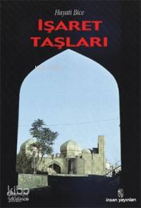  İşaret Taşları | İşaret Taşları | Hayati Bice | İnsan Yayınları | 9789755744476 