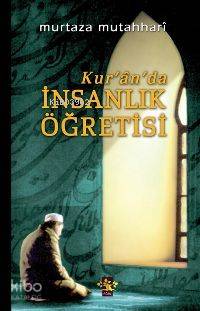  Kurânda İnsanlık Öğretisi | Kurânda İnsanlık Öğretisi | Ayetullah Murteza Mutahharî | Ahmet İyinam | EDT ERHAN GÜNGÖR | Ağaç Kitabevi Yayınları | 9799756628804 
