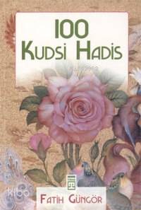  100 Kudsi Hadis | Fatih Güngör | Timaş Yayınları | 9799753628777 | 