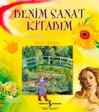  Benim Sanat Kitabım | Benim Sanat Kitabım | Rosie Dickins | Türkiye İş Bankası Kültür Yayınları | 9789944880015 