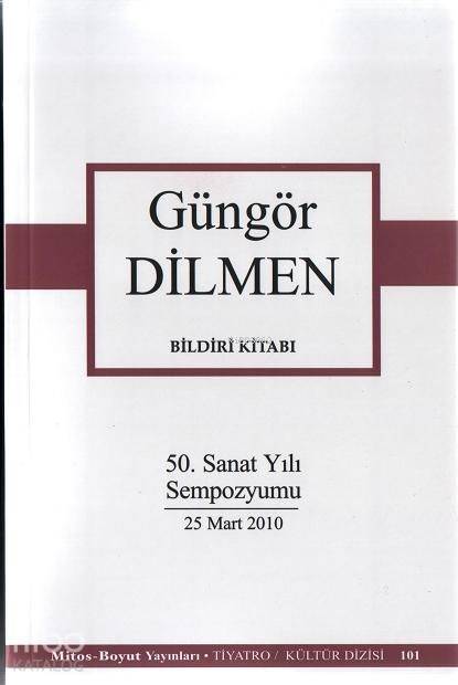 Bildiri Kitabı 50 Sanat Yılı Sempozyumu 25 Mart 2010 | Bildiri Kitabı 50 Sanat Yılı Sempozyumu 25 Mart 2010 | Güngör Dilmen | Mitos Boyut Yayınları | 9789755080055 