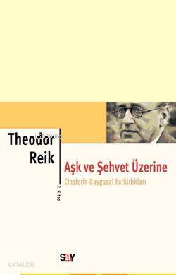  Aşk ve Şehvet Üzerine 2 Cinslerin Duygusal Farklılıkları | Aşk ve Şehvet Üzerine 2 Cinslerin Duygusal Farklılıkları | Theodor Reik | Ali Kılıçlıoğlu | Say Yayınları | 9789754686335 