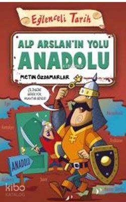  Alp Arslanın Yolu Anadolu Eğlenceli Tarih | Metin Özdamarlar | Timaş Yayınları | 9786050824391 | 