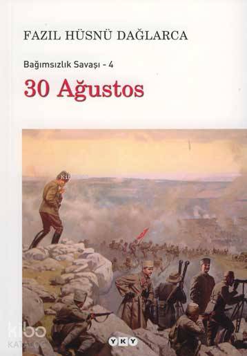  Bağımsızlık Savaşı 4 30 Ağustos | Bağımsızlık Savaşı 4 30 Ağustos | Fazıl Hüsnü Dağlarca | Yapı Kredi Yayınları ( YKY ) | 9789750816659 