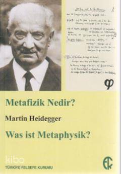  Metafizik Nedir Was ist Metaphysik | Martin Heidegger | Yusuf Örnek | Türkiye Felsefe Kurumu Yayınları | 9789757748007 | 