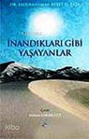  İnandıkları Gibi Yaşayanlar | Abdurrahman Refet el Başa | Mehmet Karabulut | Rağbet Yayınları | 9786054074204 | 