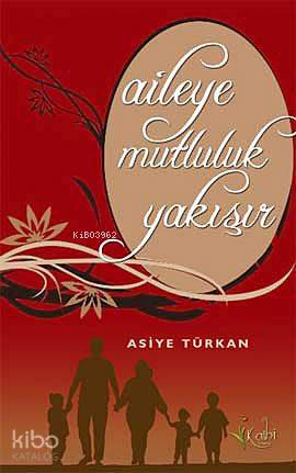 Aileye Mutluluk Yakışır | Asiye Türkan | Kalbi Kitaplar | 9786054117659 | 