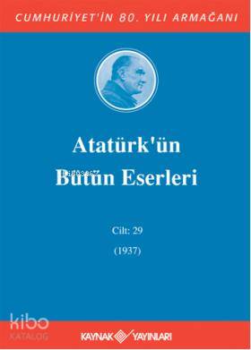  Atatürkün Bütün Eserleri (Cilt 29) (1937) | Mustafa Kemal Atatürk | Kaynak Yayınları | 9789753436090 | 