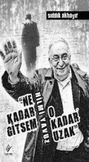  Ne Kadar Gitsem O Kadar Uzak | Sıddık Akbayır | Ferfir Yayınları | 9786054447213 | 