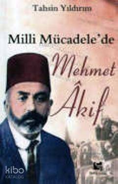  Milli Mücadelede Mehmet Akif | Tahsin Yıldırım | Selis Kitaplar | 9789758724932 | 