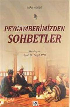  Peygamberimizden Sohbetler | Peygamberimizden Sohbetler | İmam NeveviSeyit Avcı | İmam Nevevi | Seyit Avcı | Serhat Kitabevi | 9789756213322 