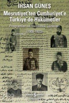  Meşrutiyetten Cumhuriyete Türkiyede Hükümetler | Meşrutiyetten Cumhuriyete Türkiyede Hükümetler | İhsan Güneş | Türkiye İş Bankası Kültür Yayınları | 9786053606512 