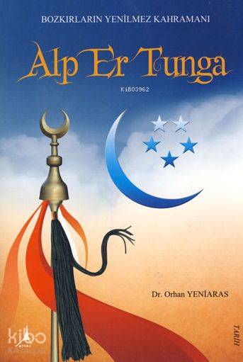  Bozkırların Yenilmez Kahramanı Alp Er Tunga | Orhan Yeniaras | Alter Yayıncılık | 9786054523269 | 