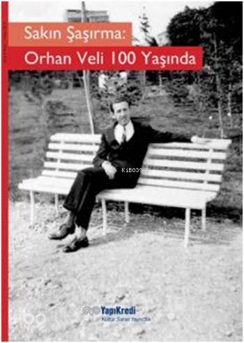  Sakın Şaşırma Orhan Veli 100 Yaşında | Sakın Şaşırma Orhan Veli 100 Yaşında | Murat Yalçın | Yapı Kredi Yayınları ( YKY ) | 9789750829093 