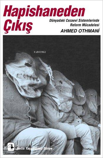  Hapishaneden Çıkış Dünyadaki Cezaevi Sistemlerinde Reform Mücadelesi | Hapishaneden Çıkış Dünyadaki Cezaevi Sistemlerinde Reform Mücadelesi | Ahmed Othmani | Işık Ergüden (Ali Işık Ergüden) | Bülent O DoğanHalil Gökhan | Metis Yayıncılık | 9789753424264 