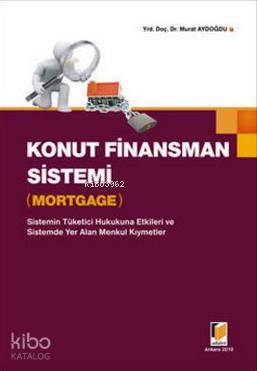  Konut Finansman Sistemi Mortgage Sistemin Tüketici Hukukuna Etkileri ve Sistemde Yer Alan Menkul Kıymetler | Konut Finansman Sistemi Mortgage Sistemin Tüketici Hukukuna Etkileri ve Sistemde Yer Alan Menkul Kıymetler | Murat Aydoğdu | Adalet Yayınevi | 9786054378364 