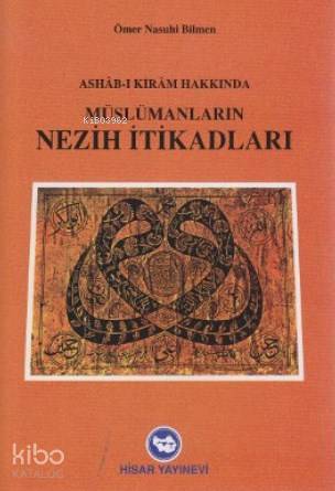  Müslümanların Nezih İtikadları Ashabı Kıram Hakkında | Müslümanların Nezih İtikadları Ashabı Kıram Hakkında | Ömer Nasuhi Bilmen | Hisar Yayınevi | 9789757422044 