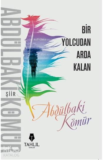  Bir Yolcudan Arda Kalan | Bir Yolcudan Arda Kalan | Abdülbaki Kömür | Tahlil Yayınları | 9786055271213 