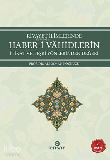  Rivayet İlimlerinde Haberi Vahidlerin İtikat ve Teşri Yönlerinden Değeri | Ali Osman Koçkuzu | Halil Yılmaz | Ensar Neşriyat | 9786059991179 | 