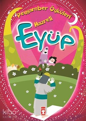  Hazreti Eyüp Peygamber Öyküleri Dizisi 8+ Yaş | Belkıs İbrahimhakkıoğlu | Cem Kızıltuğ | Timaş Çocuk | 9789753629065 | 