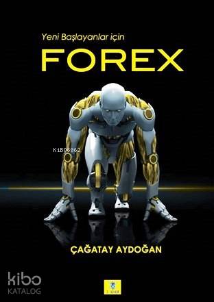  Yeni Başlayanlar için Forex | Yeni Başlayanlar için Forex | Çağatay Aydoğan | 3 Adam Yayınları | 9786059099035 
