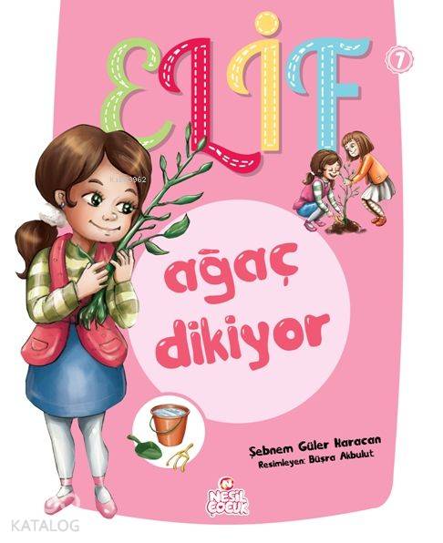  Elif Ağaç Dikiyor 5+ Yaş | Elif Ağaç Dikiyor 5+ Yaş | Şebnem Güler Karacan | Ayşenur Dikmen | Nilüfer Taktak | Kübra Hazar | Büşra Akbulut | Nesil Yayınları | 9786051625393 