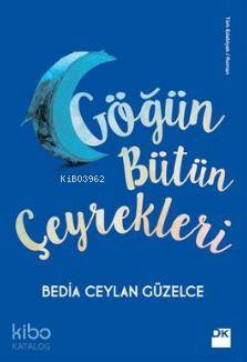  Göğün Bütün Çeyrekleri | Bedia Ceylan Güzelce | Doğan Kitap | 9786050929850 | 
