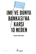  IMF ve Dünya Bankasına Karşı 10 Neden | IMF ve Dünya Bankasına Karşı 10 Neden | Kevin Danaher | Bülent Doğan | Metis Yayıncılık | 9799753424959 