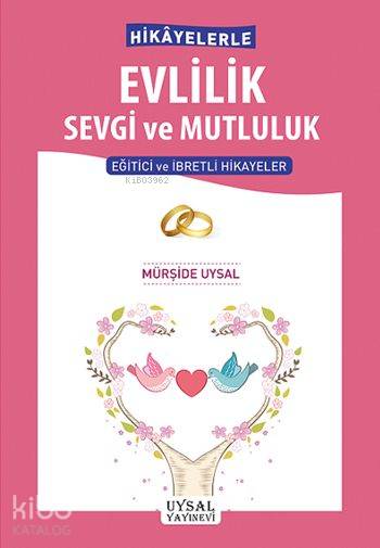  Hikâyelerle Evlilik Sevgi ve Mutluluk Eğitici ve İbretli Hikâyeler | Hikâyelerle Evlilik Sevgi ve Mutluluk Eğitici ve İbretli Hikâyeler | Mürşide Uysal | Uysal Yayınevi | 9789752622906 