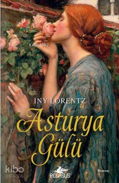  Asturya Gülü | Regaip Minareci | Iny Lorentz | Meral Gök | Hacer Demir | Pegasus Yayıncılık | 9786053433767 | 
