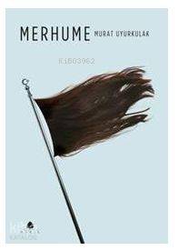  Merhume | Murat Uyurkulak | April Yayıncılık | 9786055162658 | 