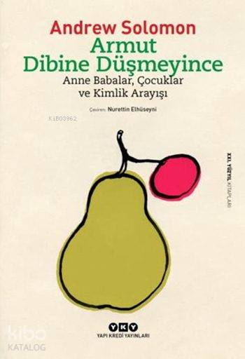  Armut Dibine Düşmeyince Anne Babalar Çocuklar ve Kimlik Arayışı | Andrew Solomon | Nurettin Elhüseyni | Derya Önder | Yapı Kredi Yayınları ( YKY ) | 9789750836763 | 