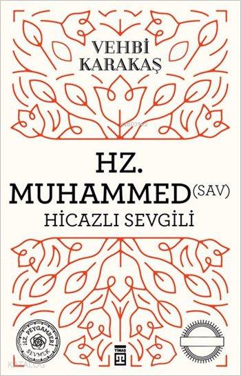  Hz Muhammed (sav) Hicazlı Sevgili | Vehbi Karakaş | Timaş Yayınları | 9789753627160 | 