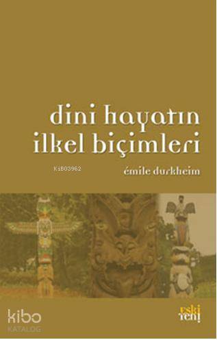  Dini Hayatın İlkel Biçimleri | Emile Durkheim | Fuat Aydın | Eski Yeni Yayınları | 9786055978068 | 