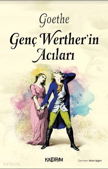  Genç Wertherin Acıları | Johann Wolfgang Von Goethe | Hüseyin Özkan | Özlem Özkan | Nisan Aygün | Kaldırım Yayınları | 9786054467907 | 