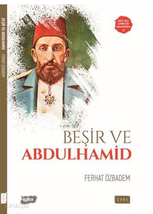  Beşir ve Abdulhamid | Beşir ve Abdulhamid | Ferhat Özbadem | Fokus Ajans | Sıddık Karaduman | Sude Yayınları | 9786059508285 