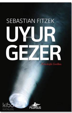  Uyurgezer | Sebastian Fitzek | Murat Demirci | Ebru Akyürek Ersin | Pegasus Yayıncılık | 9786052991428 | 