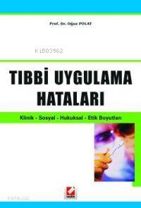  Tıbbi Uygulama Hataları Klinik Sosyal Hukuksal Etik Boyutları | Tıbbi Uygulama Hataları Klinik Sosyal Hukuksal Etik Boyutları | Oğuz Polat | Seçkin Yayıncılık | 9789753479080 