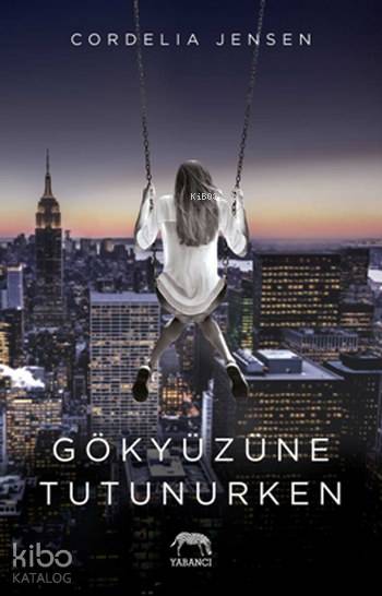  Gökyüzününe Tutunurken | Pınar Polat | Tuğçe Nida Sevin | Aslıhan Kopuz | Su Akaydın | Cordelia Jensen | Yabancı Yayınları | 9786059585682 | 