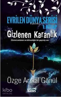  Gizlenen Karanlık Evrilen Dünya Serisi 1Kitap | Gizlenen Karanlık Evrilen Dünya Serisi 1Kitap | Özge Arıkal Gönül | Kanes Yayınları | 9786059915526 